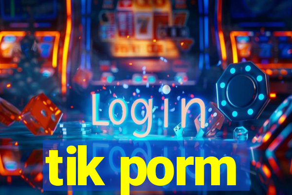 tik porm